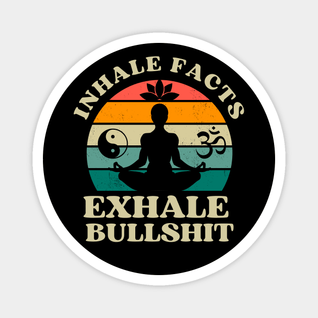 Inhale Facts Exhale Bullshit Funny Zen Magnet by Foxxy Merch